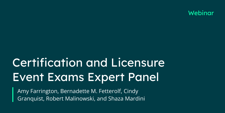 Certification and Licensure Event Exams: A Conversation With Experts - webinar